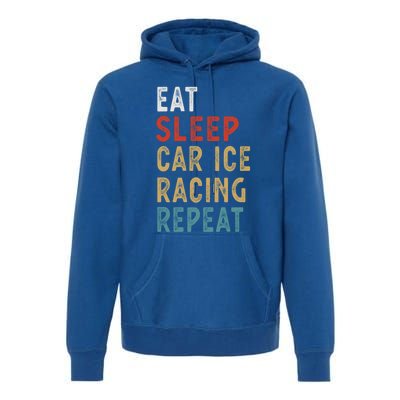 Eat Sleep Car Ice Racing Repeat Funny Player Gift Idea Meaningful Gift Premium Hoodie