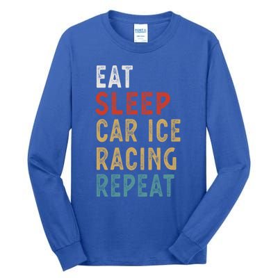 Eat Sleep Car Ice Racing Repeat Funny Player Gift Idea Meaningful Gift Tall Long Sleeve T-Shirt