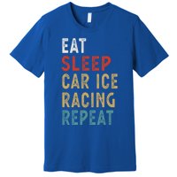 Eat Sleep Car Ice Racing Repeat Funny Player Gift Idea Meaningful Gift Premium T-Shirt