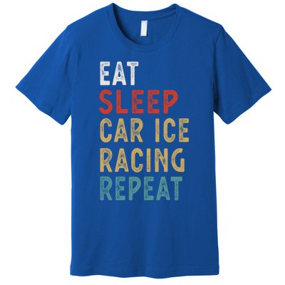 Eat Sleep Car Ice Racing Repeat Funny Player Gift Idea Meaningful Gift Premium T-Shirt