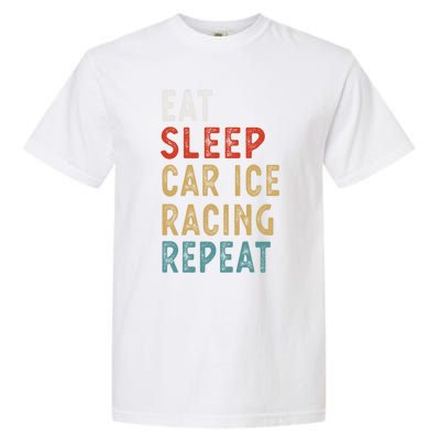 Eat Sleep Car Ice Racing Repeat Funny Player Gift Idea Meaningful Gift Garment-Dyed Heavyweight T-Shirt