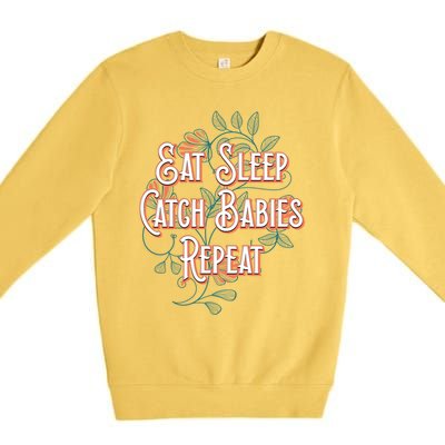 Eat Sleep Catch Repeat Midwife Mom Doula Mother Funny Funny Gift Premium Crewneck Sweatshirt