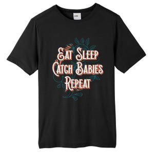 Eat Sleep Catch Repeat Midwife Mom Doula Mother Funny Funny Gift Tall Fusion ChromaSoft Performance T-Shirt