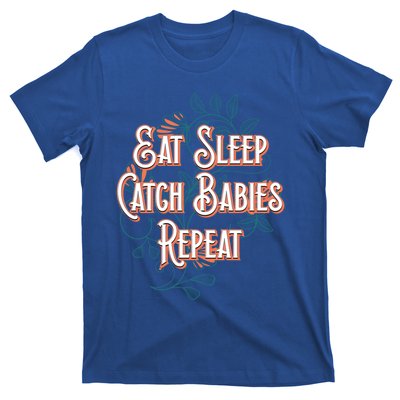 Eat Sleep Catch Repeat Midwife Mom Doula Mother Funny Funny Gift T-Shirt