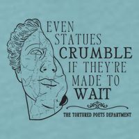 Even Statues Crumble If They Are Made To Wait Ttpd Sueded Cloud Jersey T-Shirt