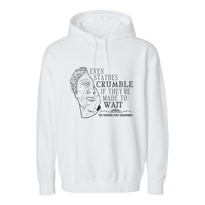 Even Statues Crumble If They Are Made To Wait Ttpd Garment-Dyed Fleece Hoodie