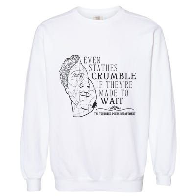 Even Statues Crumble If They Are Made To Wait Ttpd Garment-Dyed Sweatshirt