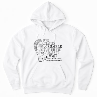 Even Statues Crumble If They Are Made To Wait Ttpd Hoodie
