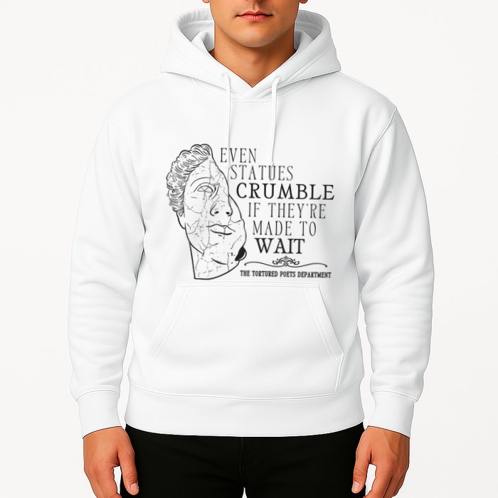 Even Statues Crumble If They Are Made To Wait Ttpd Hoodie