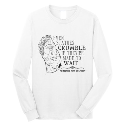 Even Statues Crumble If They Are Made To Wait Ttpd Long Sleeve Shirt