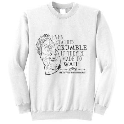 Even Statues Crumble If They Are Made To Wait Ttpd Sweatshirt