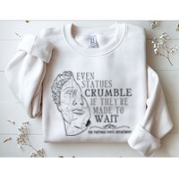 Even Statues Crumble If They Are Made To Wait Ttpd Sweatshirt