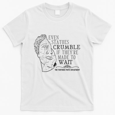 Even Statues Crumble If They Are Made To Wait Ttpd T-Shirt