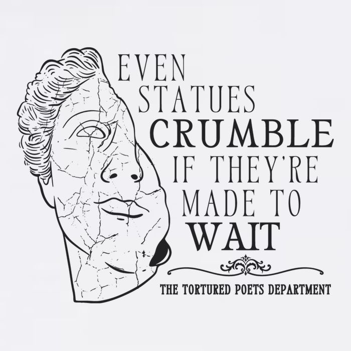 Even Statues Crumble If They Are Made To Wait Ttpd T-Shirt