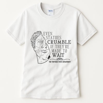 Even Statues Crumble If They Are Made To Wait Ttpd Tall T-Shirt