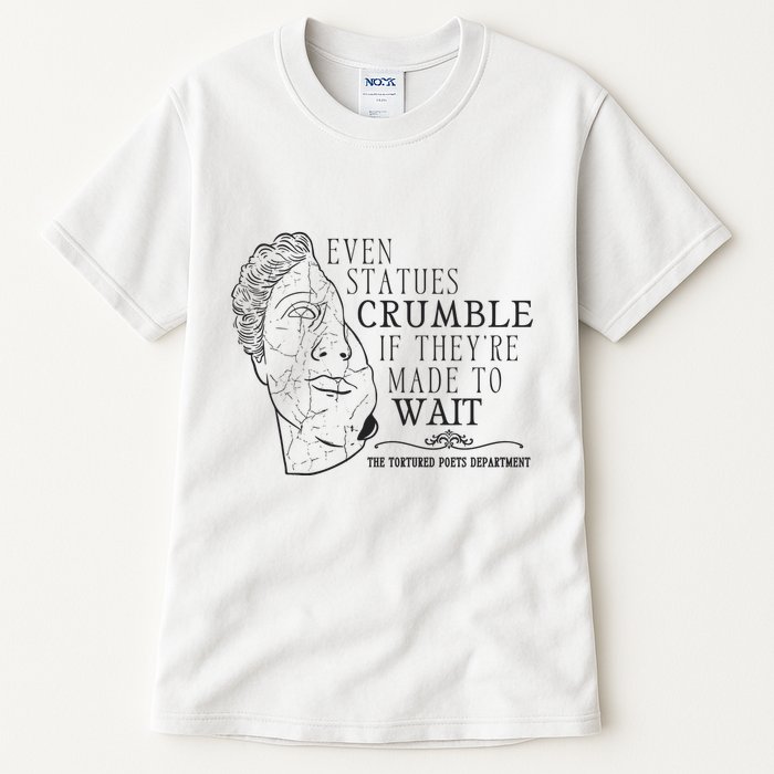 Even Statues Crumble If They Are Made To Wait Ttpd Tall T-Shirt