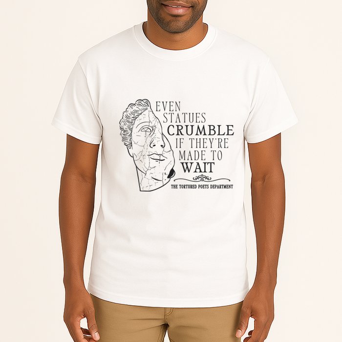 Even Statues Crumble If They Are Made To Wait Ttpd Tall T-Shirt