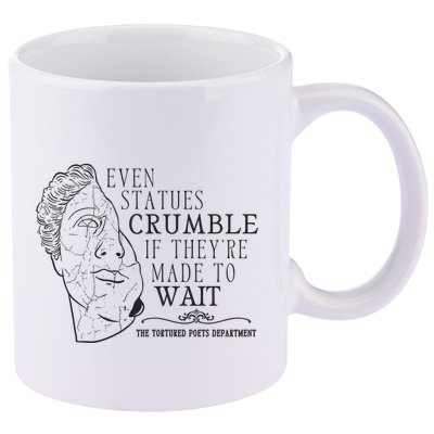 Even Statues Crumble If They Are Made To Wait Ttpd 11oz C Handle Ceramic Mug
