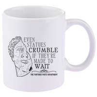 Even Statues Crumble If They Are Made To Wait Ttpd 11oz C Handle Ceramic Mug