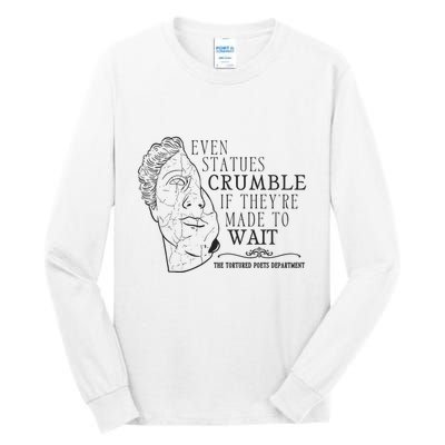 Even Statues Crumble If They Are Made To Wait Ttpd Tall Long Sleeve T-Shirt