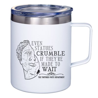 Even Statues Crumble If They Are Made To Wait Ttpd 12oz Stainless Steel Coffee Mug