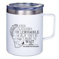 Even Statues Crumble If They Are Made To Wait Ttpd 12oz Stainless Steel Coffee Mug