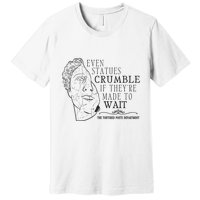 Even Statues Crumble If They Are Made To Wait Ttpd Premium T-Shirt
