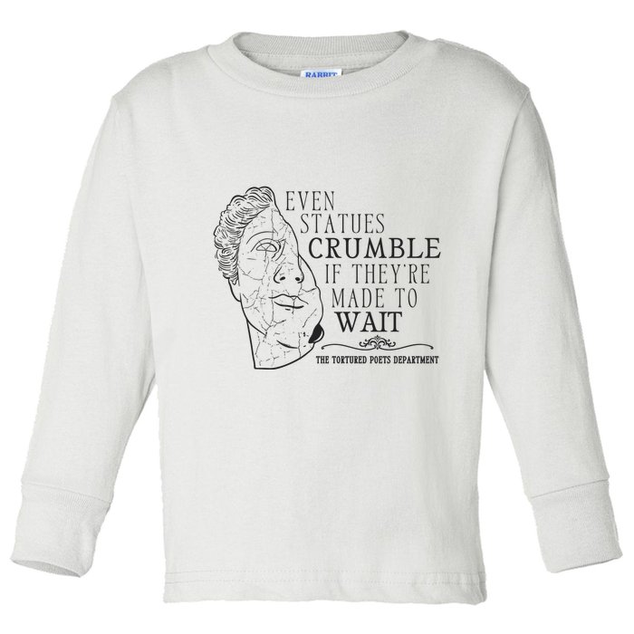 Even Statues Crumble If They Are Made To Wait Ttpd Toddler Long Sleeve Shirt