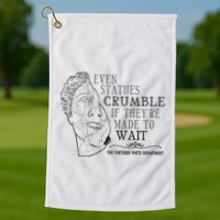 Even Statues Crumble If They Are Made To Wait Ttpd Golf Towel