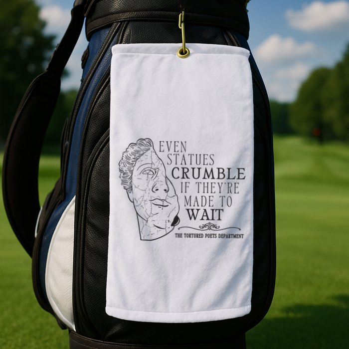 Even Statues Crumble If They Are Made To Wait Ttpd Golf Towel