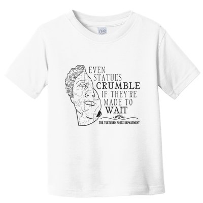 Even Statues Crumble If They Are Made To Wait Ttpd Toddler T-Shirt