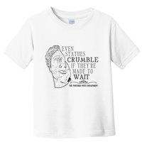 Even Statues Crumble If They Are Made To Wait Ttpd Toddler T-Shirt