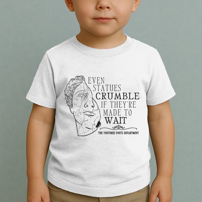 Even Statues Crumble If They Are Made To Wait Ttpd Toddler T-Shirt