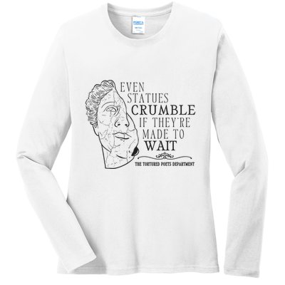 Even Statues Crumble If They Are Made To Wait Ttpd Ladies Long Sleeve Shirt