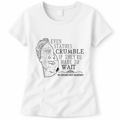 Even Statues Crumble If They Are Made To Wait Ttpd Womens T-Shirt