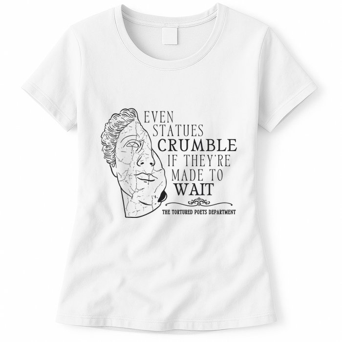 Even Statues Crumble If They Are Made To Wait Ttpd Womens T-Shirt