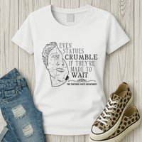 Even Statues Crumble If They Are Made To Wait Ttpd Womens T-Shirt