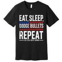 Eat Sleep Dodge Bullets Repeat Military Police Soldier Premium T-Shirt