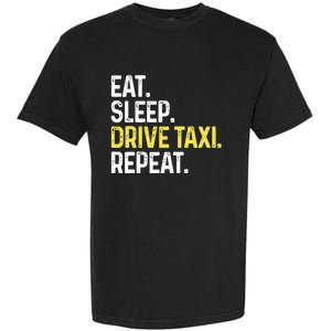 Eat Sleep Drive Taxi Repeat Funny Taxi Driver Cabbie Cab Dad Garment-Dyed Heavyweight T-Shirt