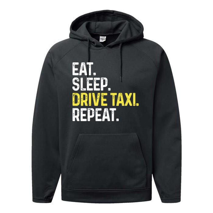 Eat Sleep Drive Taxi Repeat Funny Taxi Driver Cabbie Cab Dad Performance Fleece Hoodie