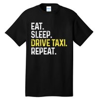 Eat Sleep Drive Taxi Repeat Funny Taxi Driver Cabbie Cab Dad Tall T-Shirt