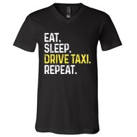 Eat Sleep Drive Taxi Repeat Funny Taxi Driver Cabbie Cab Dad V-Neck T-Shirt