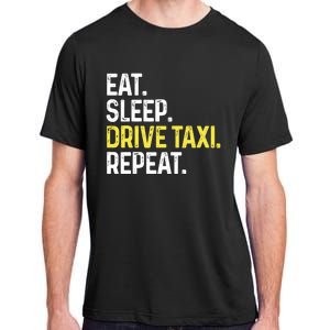 Eat Sleep Drive Taxi Repeat Funny Taxi Driver Cabbie Cab Dad Adult ChromaSoft Performance T-Shirt