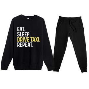 Eat Sleep Drive Taxi Repeat Funny Taxi Driver Cabbie Cab Dad Premium Crewneck Sweatsuit Set