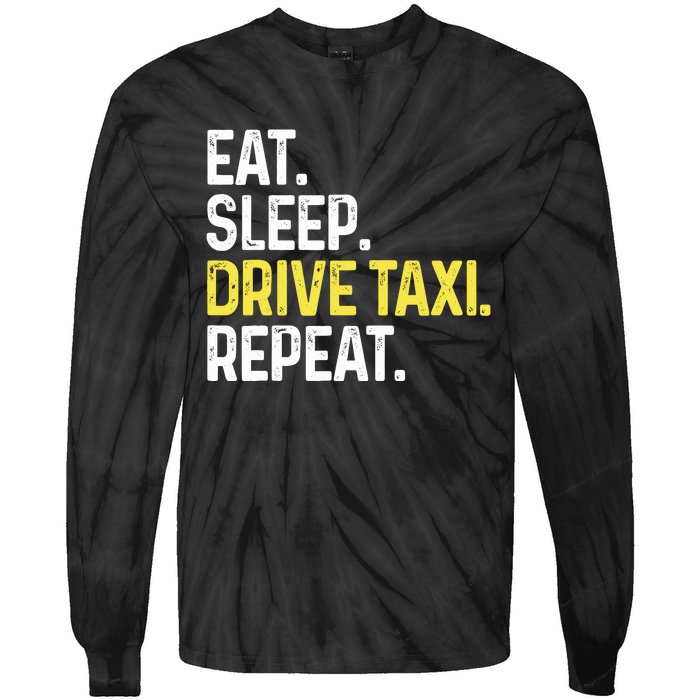 Eat Sleep Drive Taxi Repeat Funny Taxi Driver Cabbie Cab Dad Tie-Dye Long Sleeve Shirt