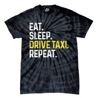 Eat Sleep Drive Taxi Repeat Funny Taxi Driver Cabbie Cab Dad Tie-Dye T-Shirt