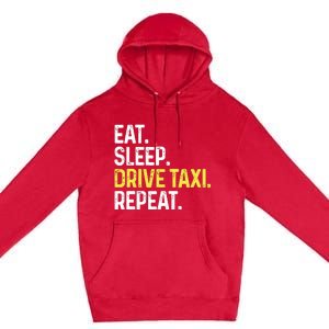 Eat Sleep Drive Taxi Repeat Funny Taxi Driver Cabbie Cab Dad Premium Pullover Hoodie