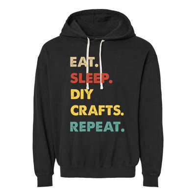 Eat Sleep Diycrafts Repeat Funny Diycrafts Lover Garment-Dyed Fleece Hoodie