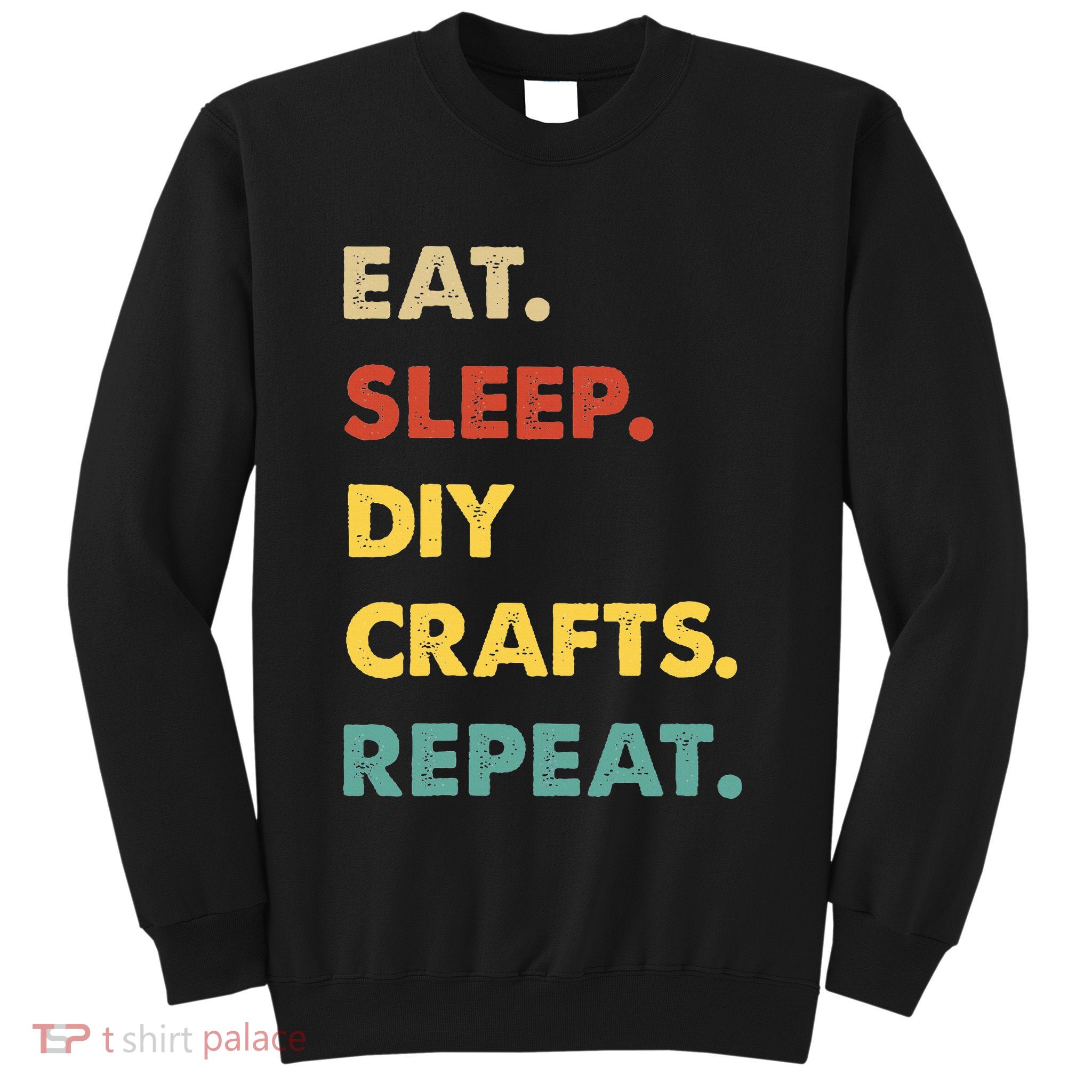 Eat Sleep Diycrafts Repeat Funny Diycrafts Lover Sweatshirt