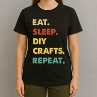 Eat Sleep Diycrafts Repeat Funny Diycrafts Lover T-Shirt